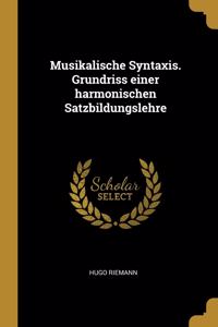 Musikalische Syntaxis. Grundriss einer harmonischen Satzbildungslehre