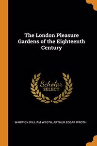 THE LONDON PLEASURE GARDENS OF THE EIGHT