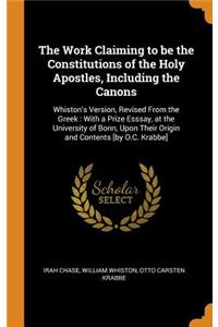 The Work Claiming to be the Constitutions of the Holy Apostles, Including the Canons