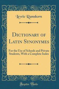 Dictionary of Latin Synonymes: For the Use of Schools and Private Students, with a Complete Index (Classic Reprint)