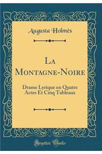 La Montagne-Noire: Drame Lyrique En Quatre Actes Et Cinq Tableaux (Classic Reprint)