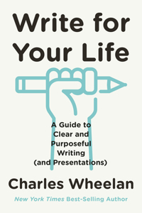 Write for Your Life - A Guide to Clear and Purposeful Writing (and Presentations)