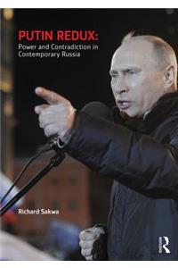 Putin Redux: Power and Contradiction in Contemporary Russia