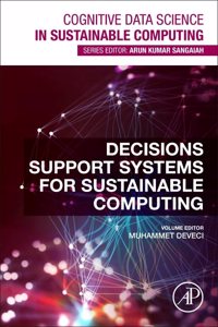 Decision Support Systems for Sustainable Computing (Cognitive Data Science in Sustainable Computing)