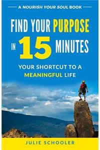 Find Your Purpose in 15 Minutes