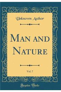 Man and Nature, Vol. 7 (Classic Reprint)