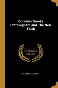 Octavius Brooks Frothingham and The New Faith