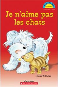 Je Peux Lire! Niveau 1: Je n'Aime Pas Les Chats