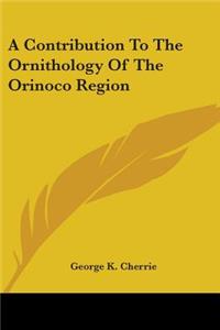 Contribution To The Ornithology Of The Orinoco Region