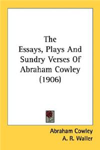 The Essays, Plays and Sundry Verses of Abraham Cowley (1906)