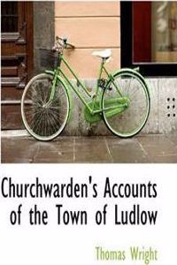 Churchwarden's Accounts of the Town of Ludlow