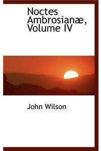 Noctes Ambrosian, Volume IV