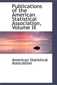 Publications of the American Statistical Association, Volume IX