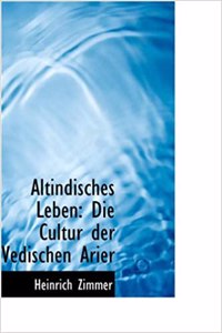 Altindisches Leben: Die Cultur Der Vedischen Arier