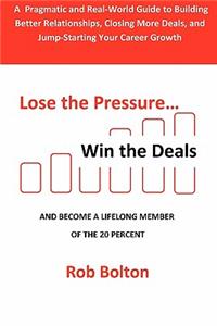 Lose the Pressure . . . Win the Deals