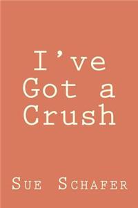 I've Got a Crush