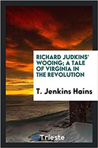 Richard Judkins' wooing; a tale of Virginia in the revolution