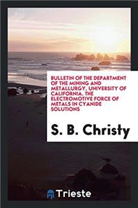 Bulletin of the Department of the Mining and Metallurgy, University of California. the Electromotive Force of Metals in Cyanide Solutions
