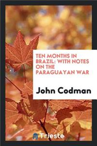 Ten Months in Brazil: With Notes on the Paraguayan War