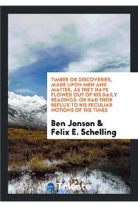Timber: Or, Discoveries Made Upon Men and Matter; Ed. with an Introduction ...