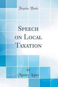 Speech on Local Taxation (Classic Reprint)