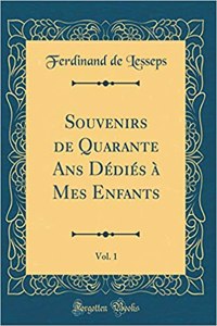 Souvenirs de Quarante ANS D'Di's Mes Enfants, Vol. 1 (Classic Reprint)