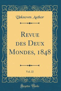Revue des Deux Mondes, 1848, Vol. 22 (Classic Reprint)