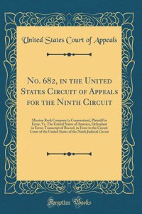 No. 682, in the United States Circuit of Appeals for the Ninth Circuit: Mission Rock Company (a Corporation), Plaintiff in Error, Vs. The United States of America, Defendant in Error; Transcript of Record, in Error to the Circuit Court of the Unite