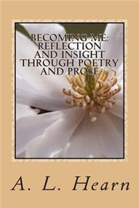 Becoming Me - Reflection and Insight Through Poetry and Prose