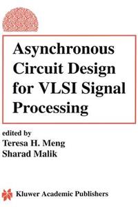 Asynchronous Circuit Design for VLSI Signal Processing