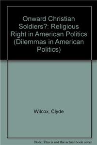 Onward Christian Soldiers?: The Religious Right In American Politics (Dilemmas in American Politics)