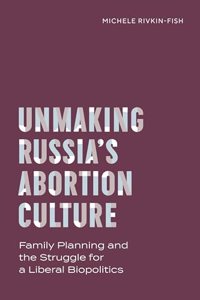 Unmaking Russia's Abortion Culture