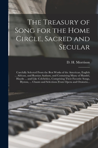 Treasury of Song for the Home Circle, Sacred and Secular [microform]