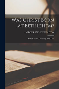 Was Christ Born at Bethlehem?