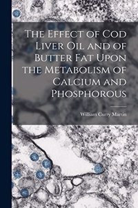 Effect of cod Liver oil and of Butter fat Upon the Metabolism of Calcium and Phosphorous