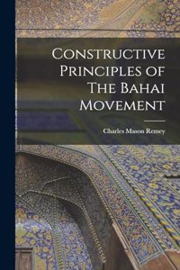 Constructive Principles of The Bahai Movement