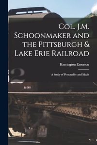 Col. J.M. Schoonmaker and the Pittsburgh & Lake Erie Railroad
