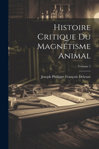 Histoire Critique Du Magnétisme Animal; Volume 1