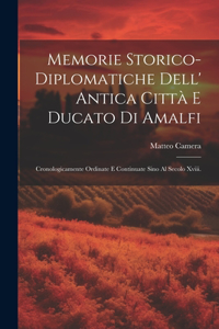 Memorie Storico-Diplomatiche Dell' Antica Città E Ducato Di Amalfi