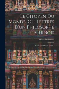 Citoyen Du Monde, Ou, Lettres D'un Philosophe Chinois
