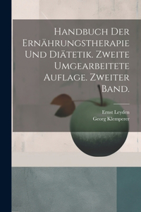 Handbuch der Ernährungstherapie und Diätetik. Zweite umgearbeitete Auflage. Zweiter Band.