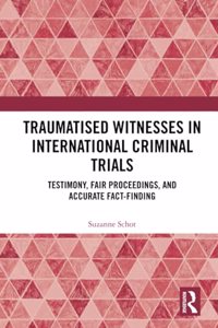 Traumatised Witnesses in International Criminal Trials