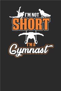 I'm Not Short I'm A Gymnast