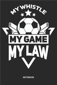 My Whistle My Game My Law Notebook