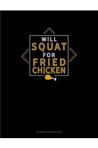 Will Squat For Fried Chicken