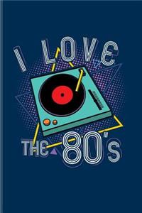 I Love The 80's