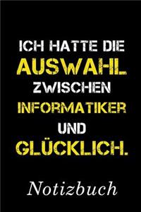 Ich Hatte Die Auswahl Zwischen Informatiker Und Glücklich Notizbuch