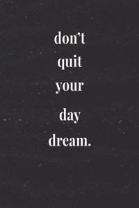 Don't Quit Your Day Dream.