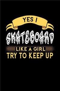 Yes I Skateboard Like a Girl Try to Keep Up