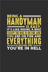 Being a Handyman is Easy. It's like riding a bike Except the bike is on fire and you are on fire and everything is on fire and you're in hell